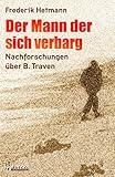  Der Mann der sich verbarg: Nachforschungen über B. Traven