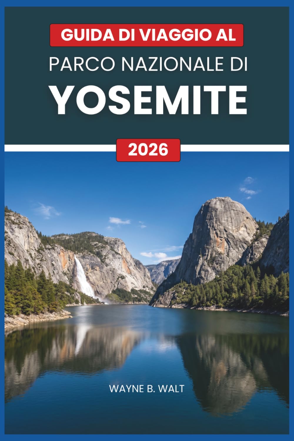 Guida di viaggio al Parco Nazionale di Yosemite 2026: Escursioni, cascate, campeggio, alloggi, fauna selvatica, fotografia e consigli stagionali per viaggiatori singoli, coppie e famiglie.