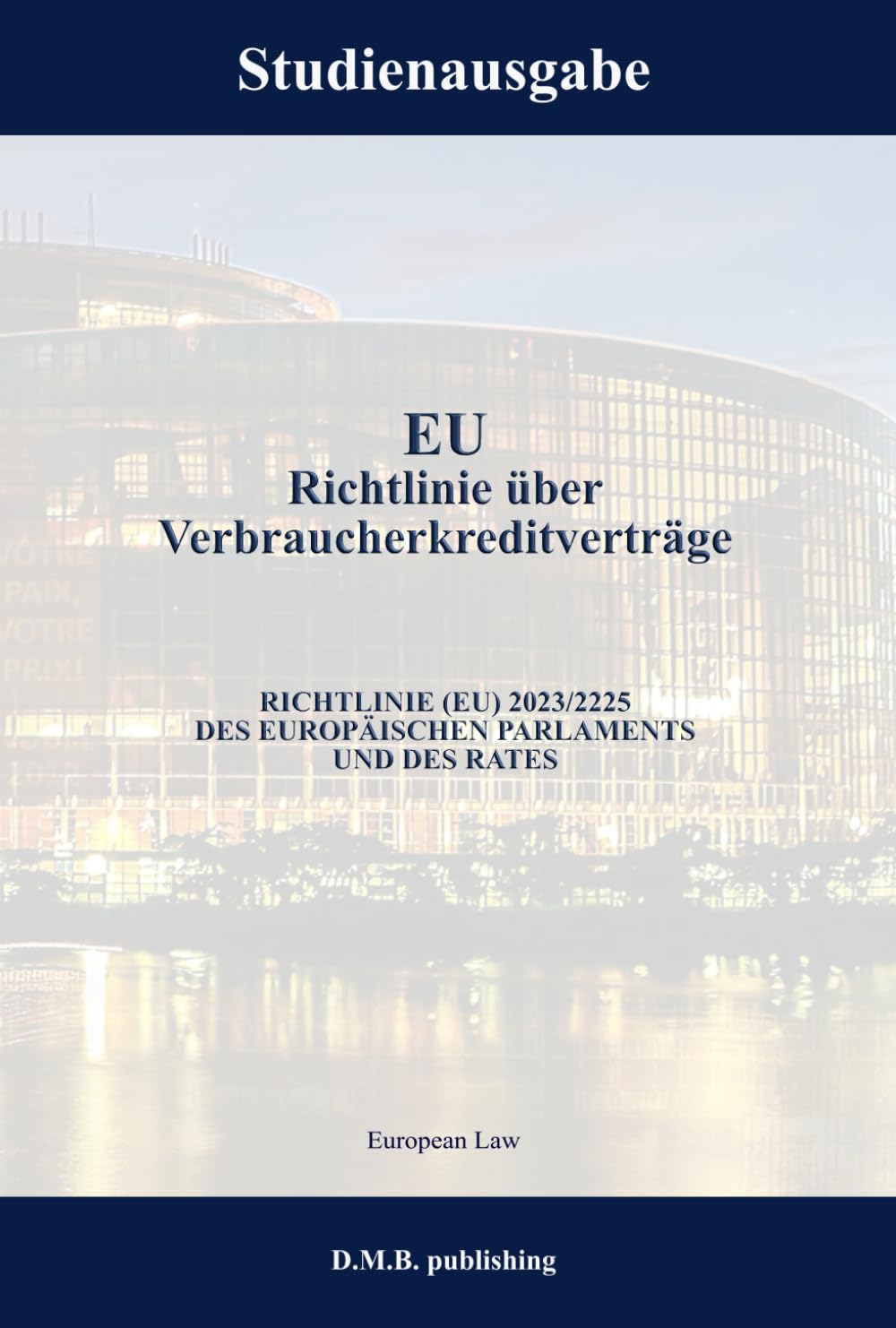 EU Richtlinie über Verbraucherkreditverträge - RICHTLINIE (EU) 2023/2225 DES EUROPÄISCHEN PARLAMENTS UND DES RATES: Studienausgabe