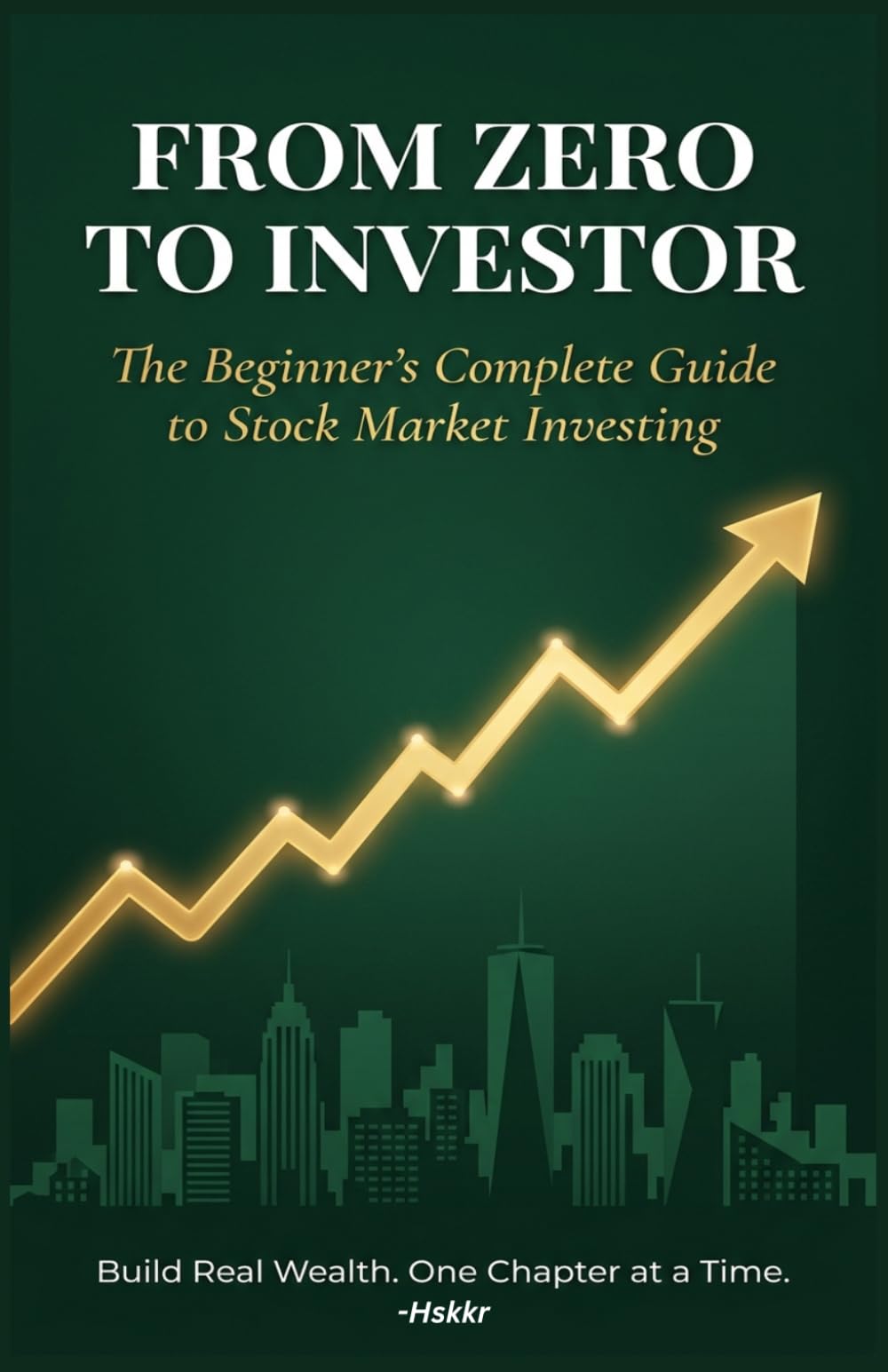 FROM ZERO TO INVESTOR: The Beginner's Complete Guide to Stock Market Investing