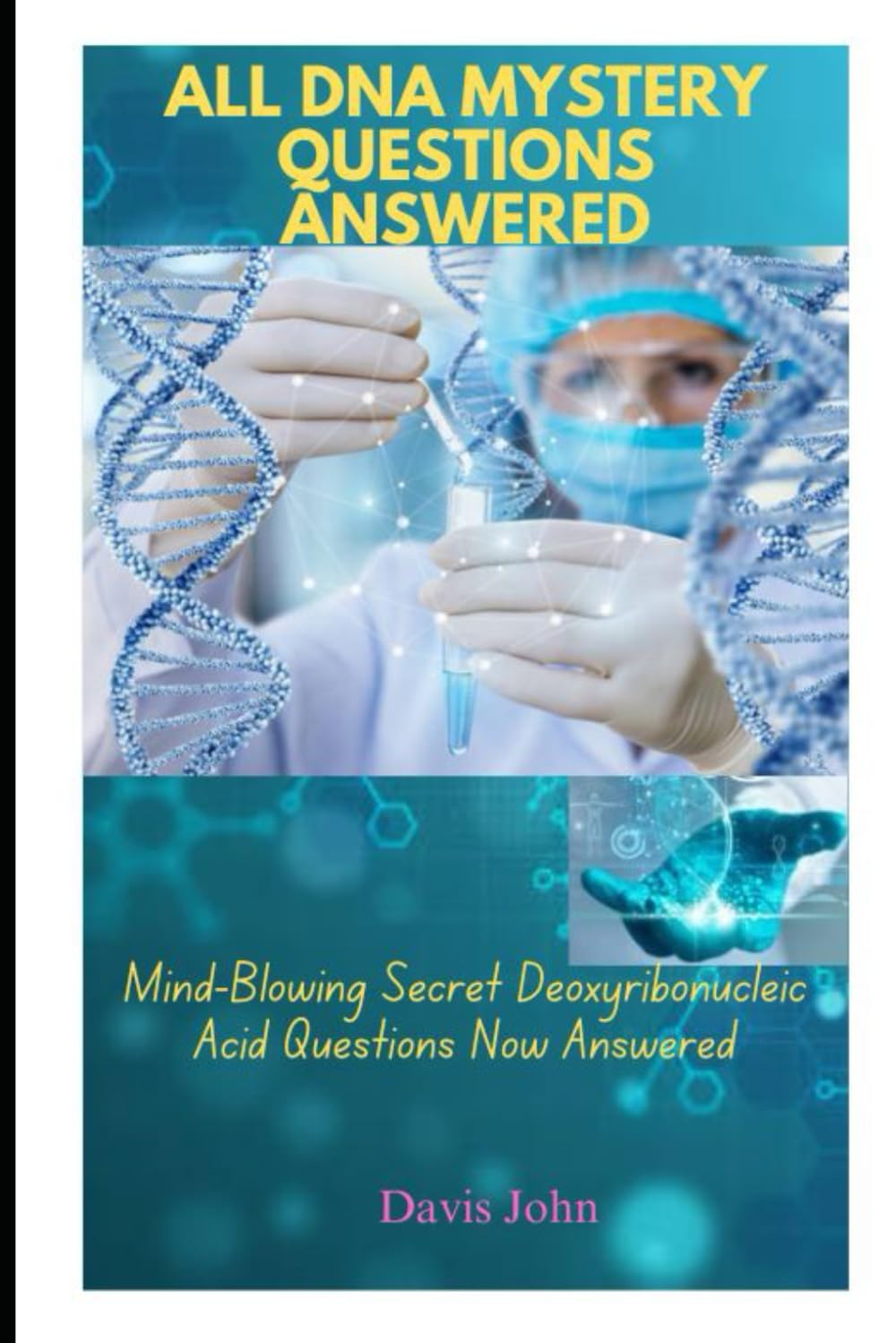 ALL DNA MYSTERY QUESTIONS ANSWERED: Mind-Blowing Secret Deoxyribonucleic Acid Questions Now Answered