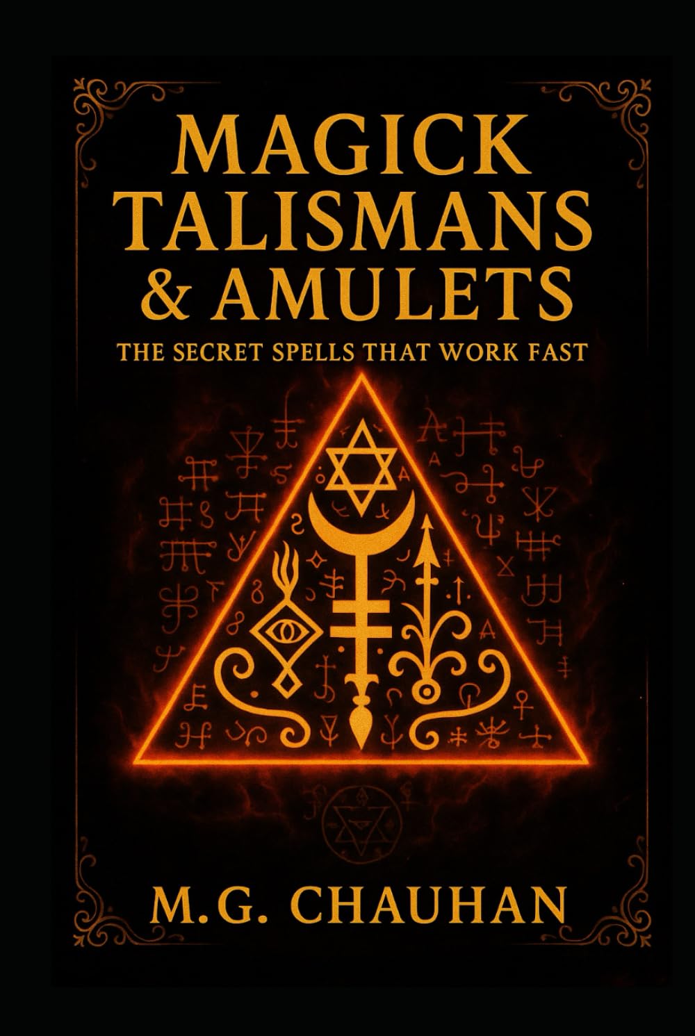 Magick Talismans & Amulets - The Secret Spells That Work Fast: Ancient Magick for Love, Money, Protection, Healing & Power