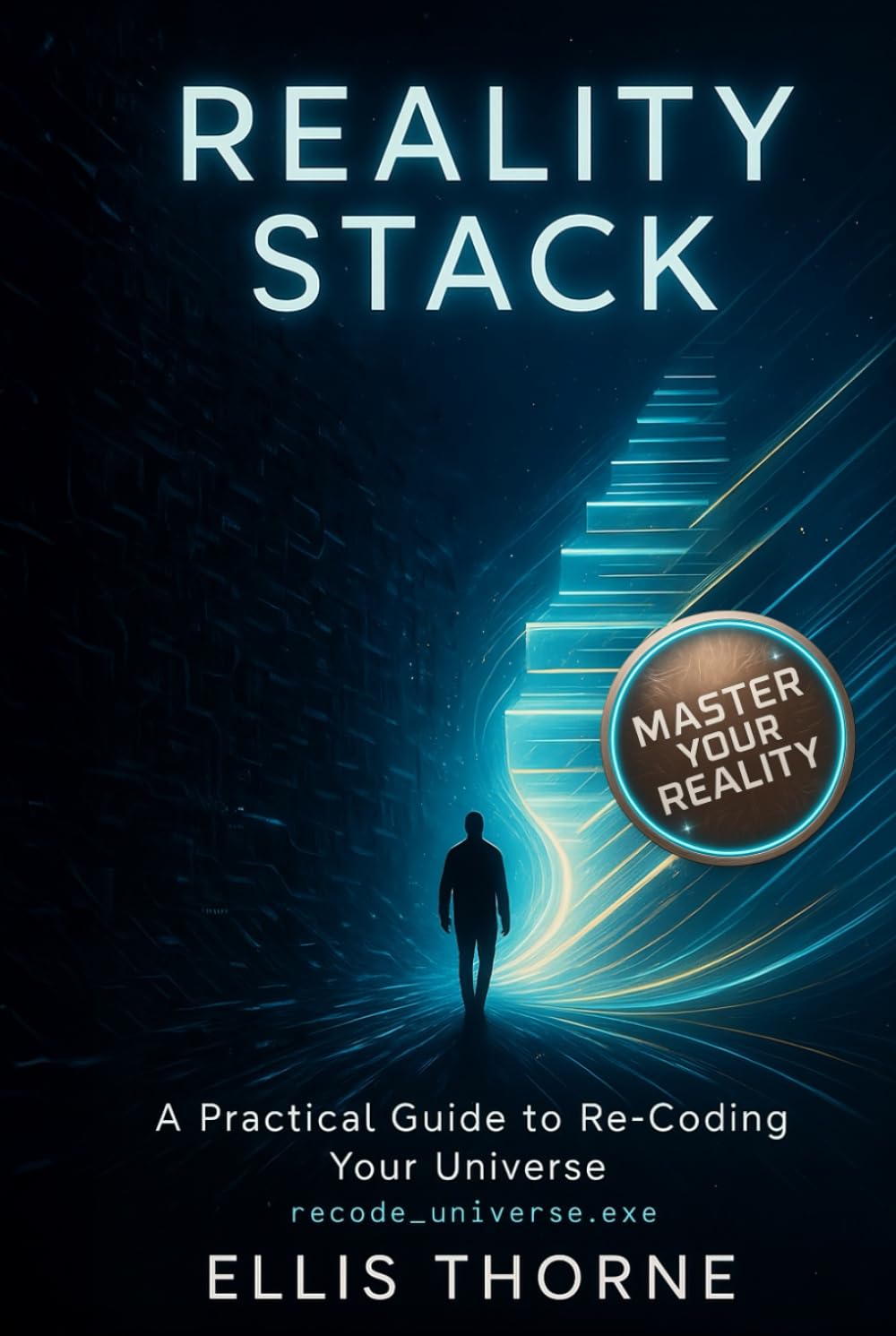 Reality Stack: A Practical Guide to Re-Coding Your Universe