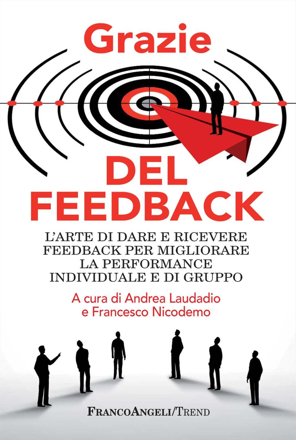 Grazie Del Feedback. L'arte Di Dare E Ricevere Feedback Per Migliorare La Performance Individuale E Di Gruppo - 4