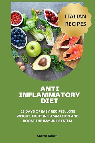 ANTI INFLAMMATORY DIET: 28 DAYS OF EASY RECIPES, LOSE WEIGHT, FIGHT INFLAMMATION AND BOOST THE IMMUNE SYSTEM. THE BEST OF ITALIAN COUSINE (Innovazioni in Cucina)