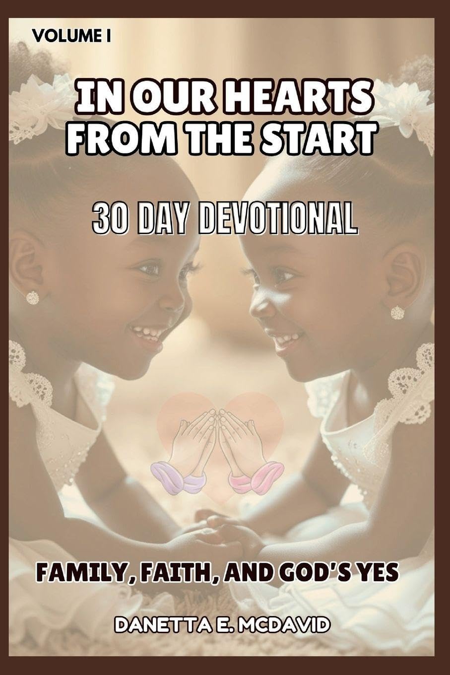 In Our Hearts from the Start: 30 Day Devotional Family, Faith, and Gods Yes