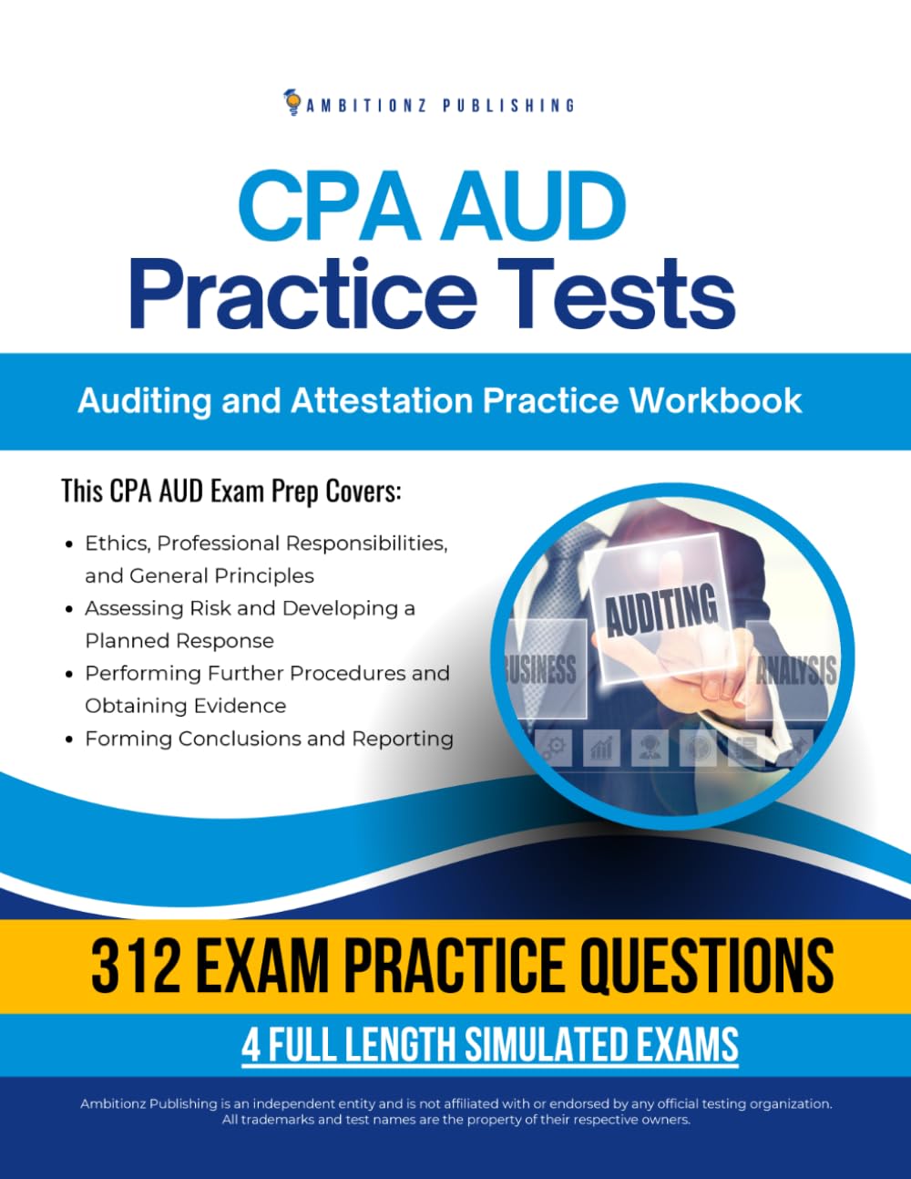 CPA AUD Practice Tests: Auditing and Attestation Exam Prep Workbook with 312 Practice Questions, 4 Mock Exams, Clear Explanations, and Study Tips