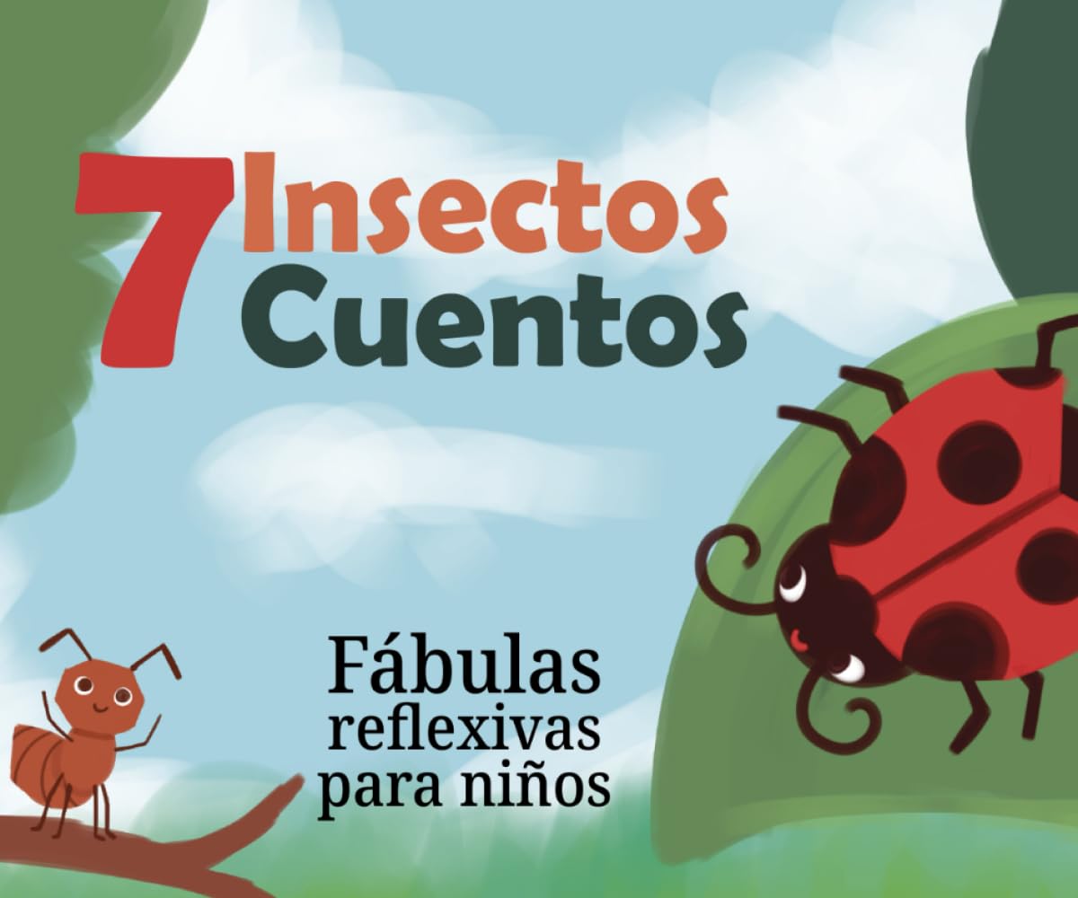 Siete Insectos Siete Cuentos: Fabulas reflexivas para niños. Libro de aprendizaje de vida para niños de todas las edades