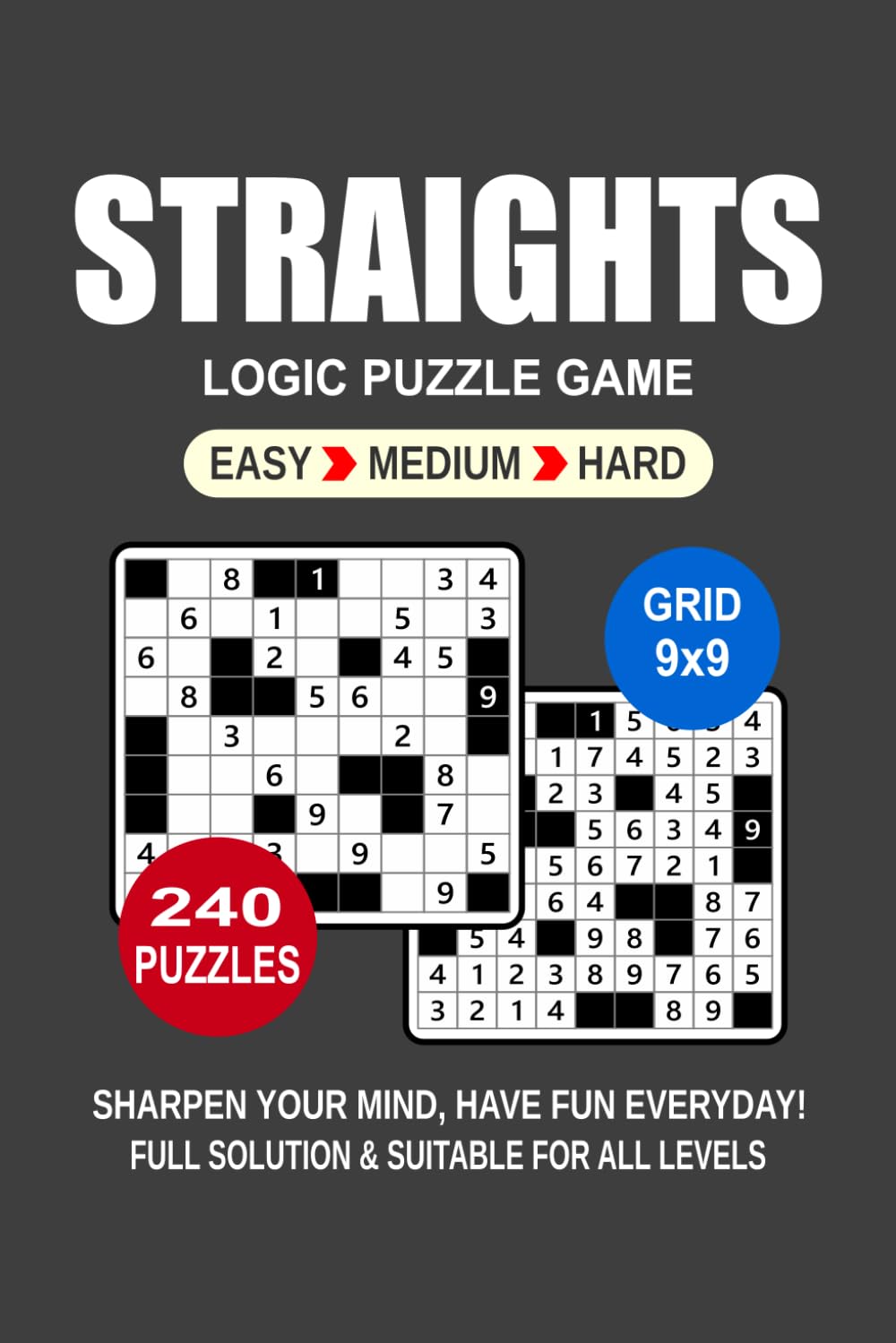Straights Logic Puzzle Book For Adults: 240 Puzzles Straights Great Logic Puzzle Game For Adults and Seniors 3 Levels: Easy Medium and Hard Portable size 6x9 Inches.