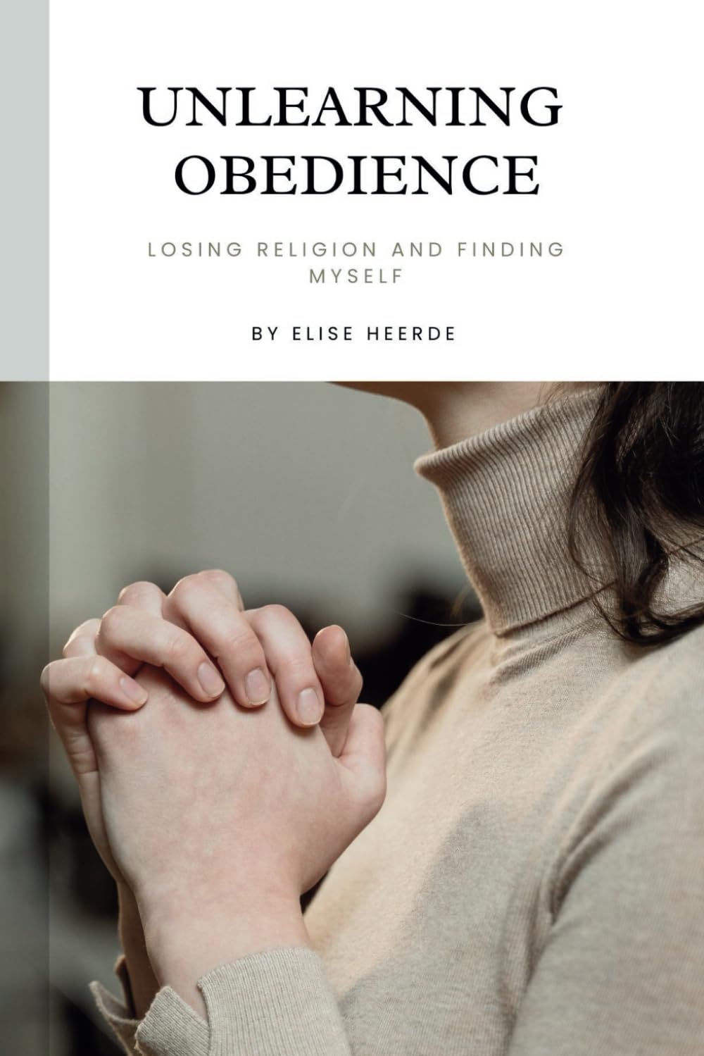 Unlearning Obedience: Losing Religion and Finding Myself