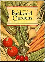 Victory Backyard Gardens: How to Grow Your Own Vegetables with Simple Rules and Charts B003WD2ALY Book Cover