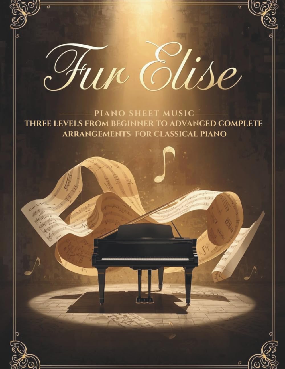 Fur Elise Piano Sheet Music Three Levels from Beginner to Advanced Complete Arrangements for Classical Piano