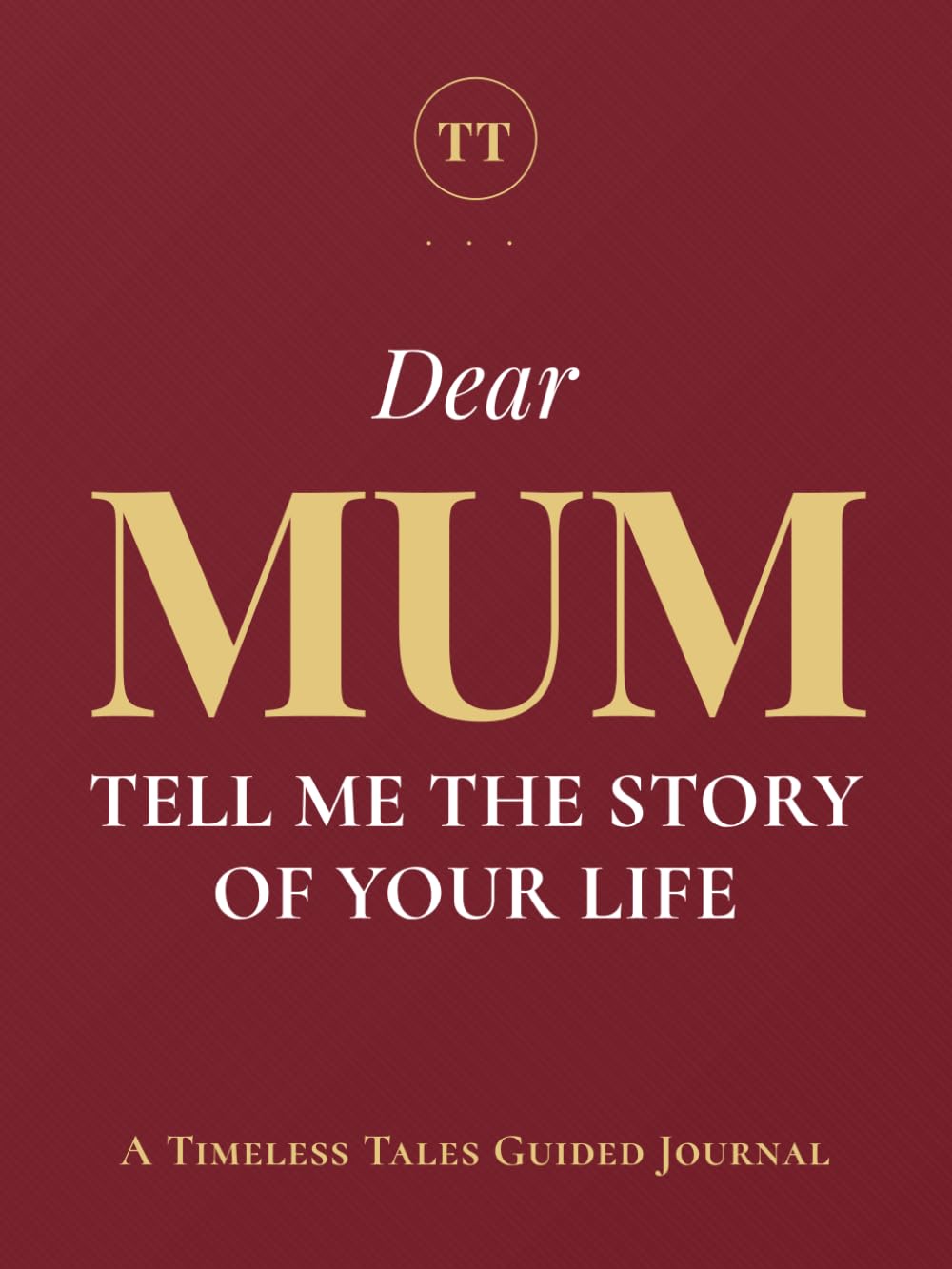 Dear Mum, Tell Me the Story of Your Life: A Mother's Guided Journal of Memories, Wisdom and Love to Capture Life's Journey, Celebrate Motherhood, and Create a Timeless Family Heirloom
