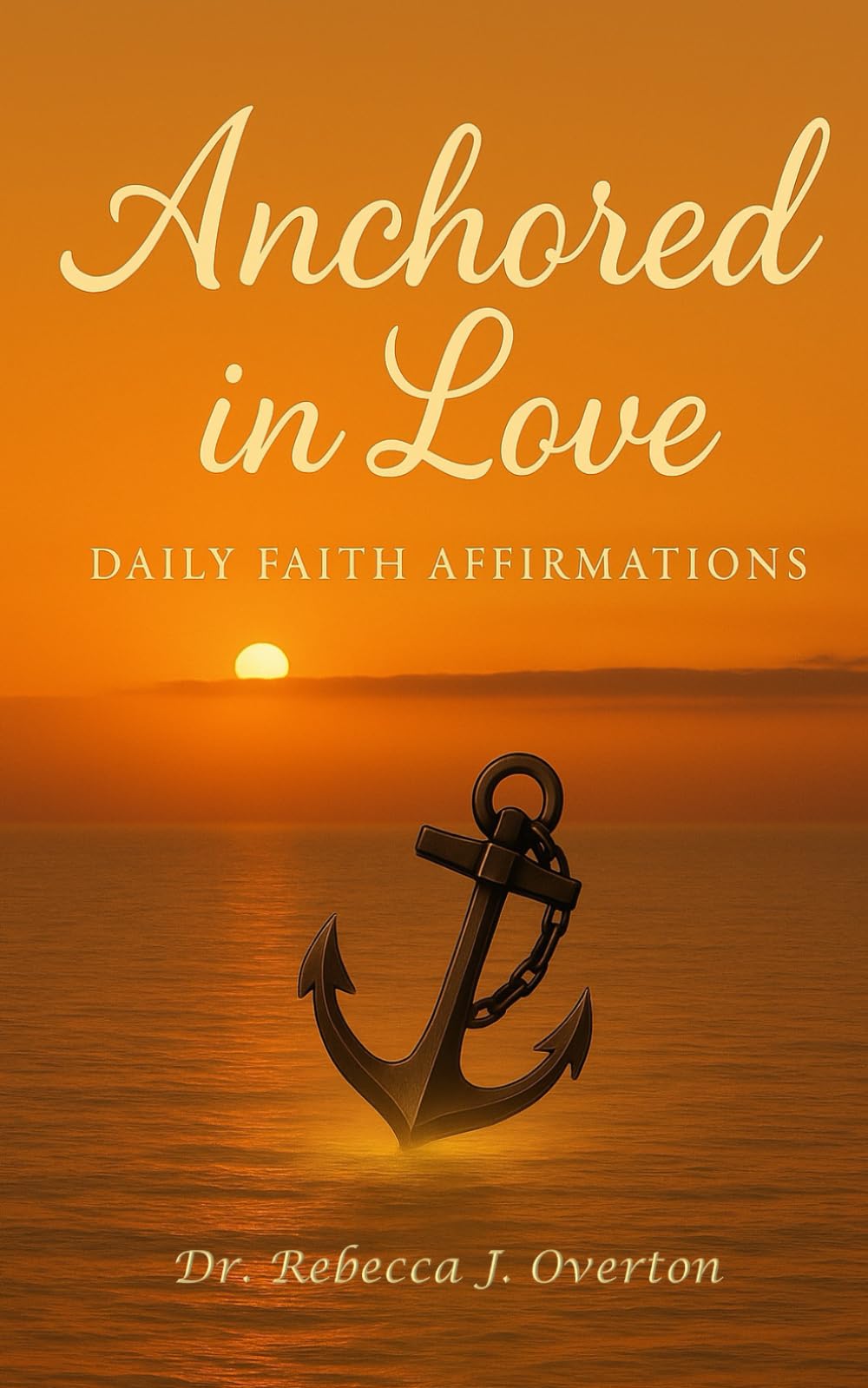 ANCHORED IN LOVE: DAILY FAITH AFFIRMATIONS