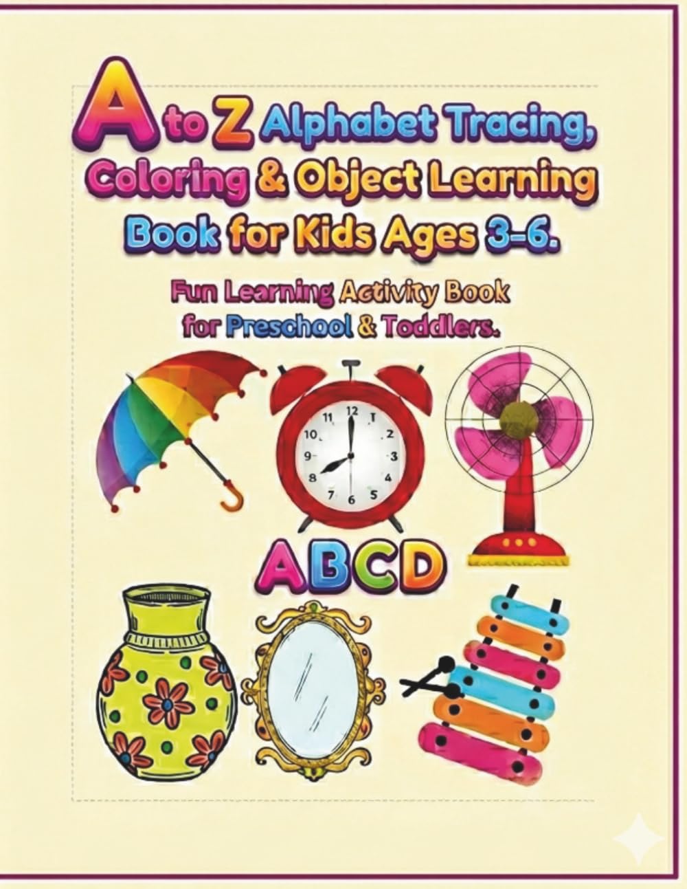 A to Z Alphabet Tracing, Coloring and Object Learning Book for Kids: Fun learning activity book for preschooler and toddler.