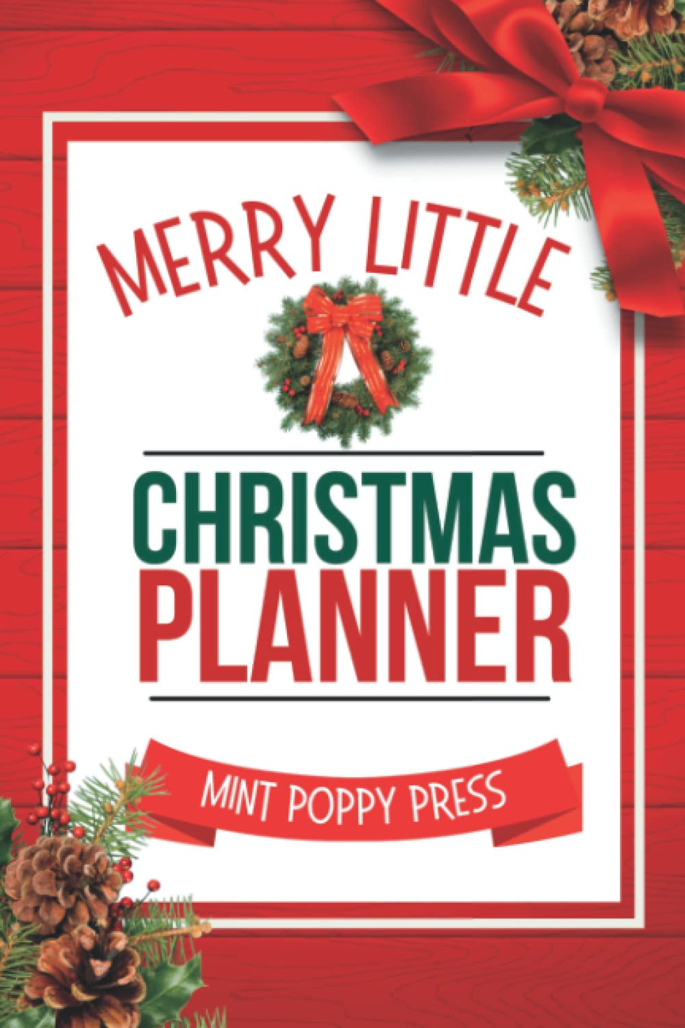 Merry Little Christmas Planner: Organizer Gift for Holiday Planning, Shopping Lists, Christmas Card Trackers, Movie Lists and More!