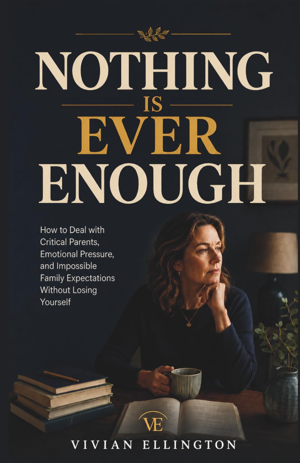 NOTHING IS EVER ENOUGH: How to Deal with Critical Parents, Emotional Pressure, and Impossible Family Expectations Without Losing Yourself: 2 (Family Emotional Boundaries Series)