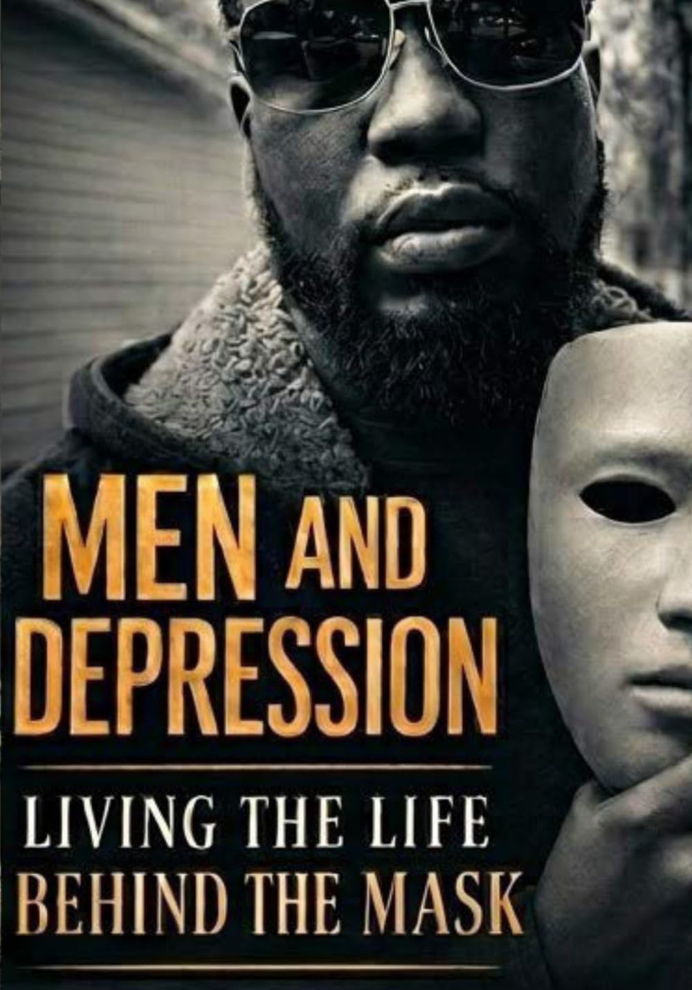 Men and Depression Living the Life Behind The Mask