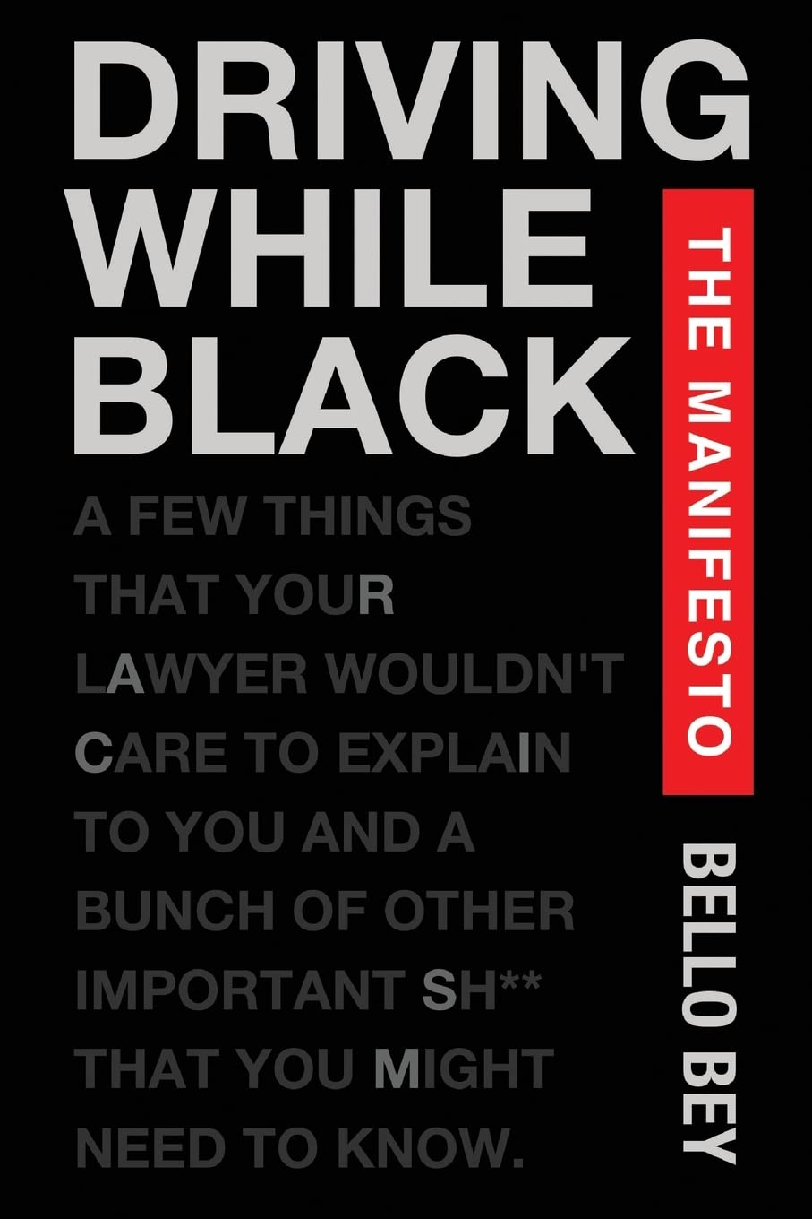 Driving While Black The Manifesto: A few things that your lawyer wouldn't care to explain to you and a bunch of other important shit that you might need to know.