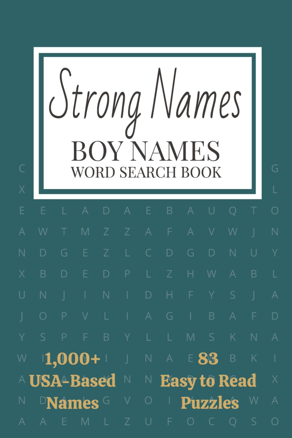 Strong Names | Boy Name Word Search Book: 1,000+ U.S. Boy Names from the 2024 SSA Names List | 83 Easy to Read Puzzles in Alphabetical Order: Baby Boy ... Ideas (Simply Stated Life in Puzzles Series)