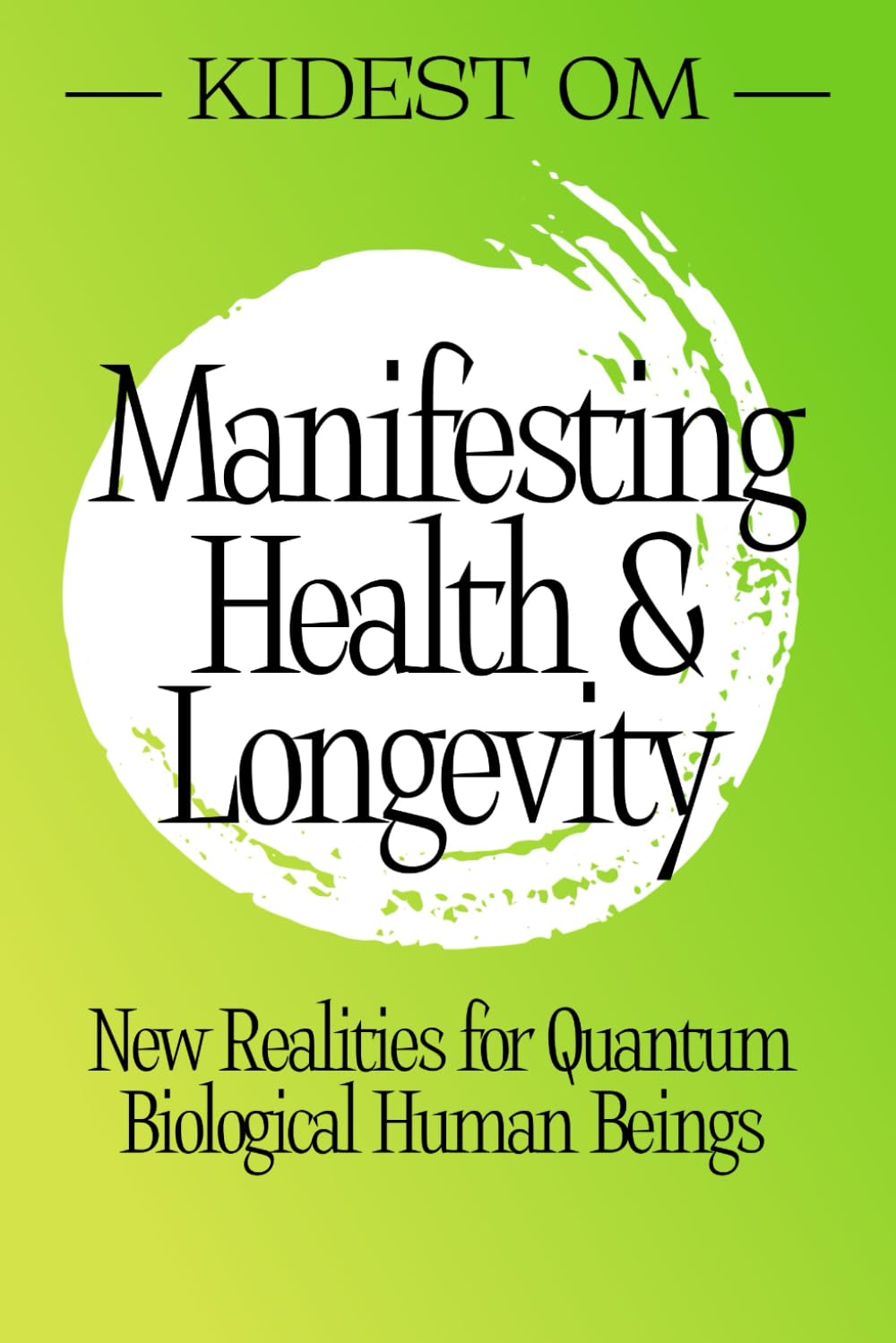 Manifesting Health & Longevity: New Realities for Quantum Biological Human Beings