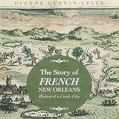 The Story of French New Orleans Audiobook By Dianne Guenin-Lelle cover art