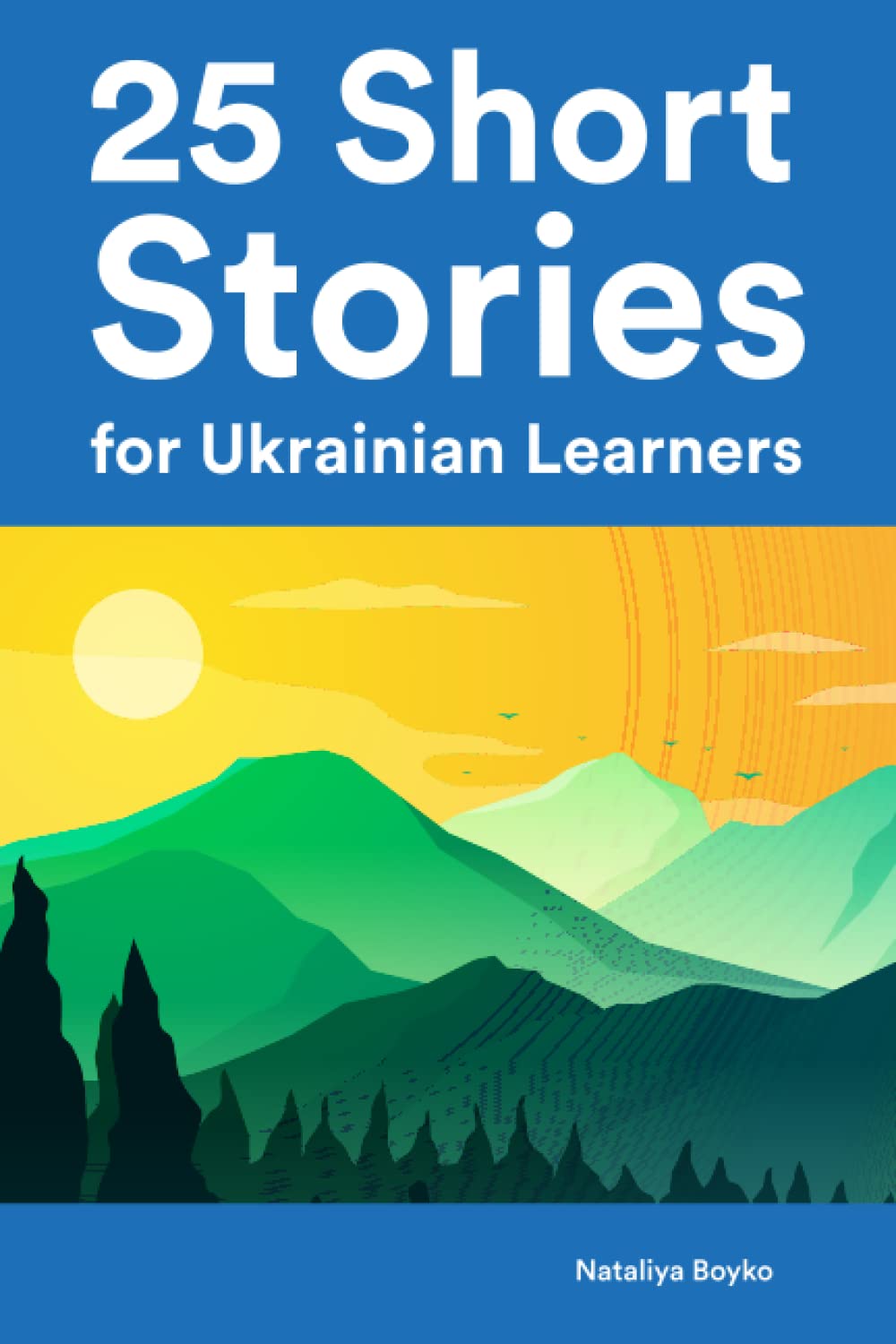 25 Short Stories for Ukrainian Learners : 25 Bilingual Stories for Beginners and Intermediate Learners (Learn Languages the Fun Way With Simple Phrases)