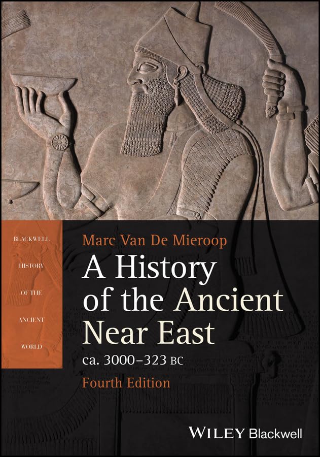 A History of the Ancient Near East ca. 3000 - 323 BC (Blackwell History of the Ancient World)