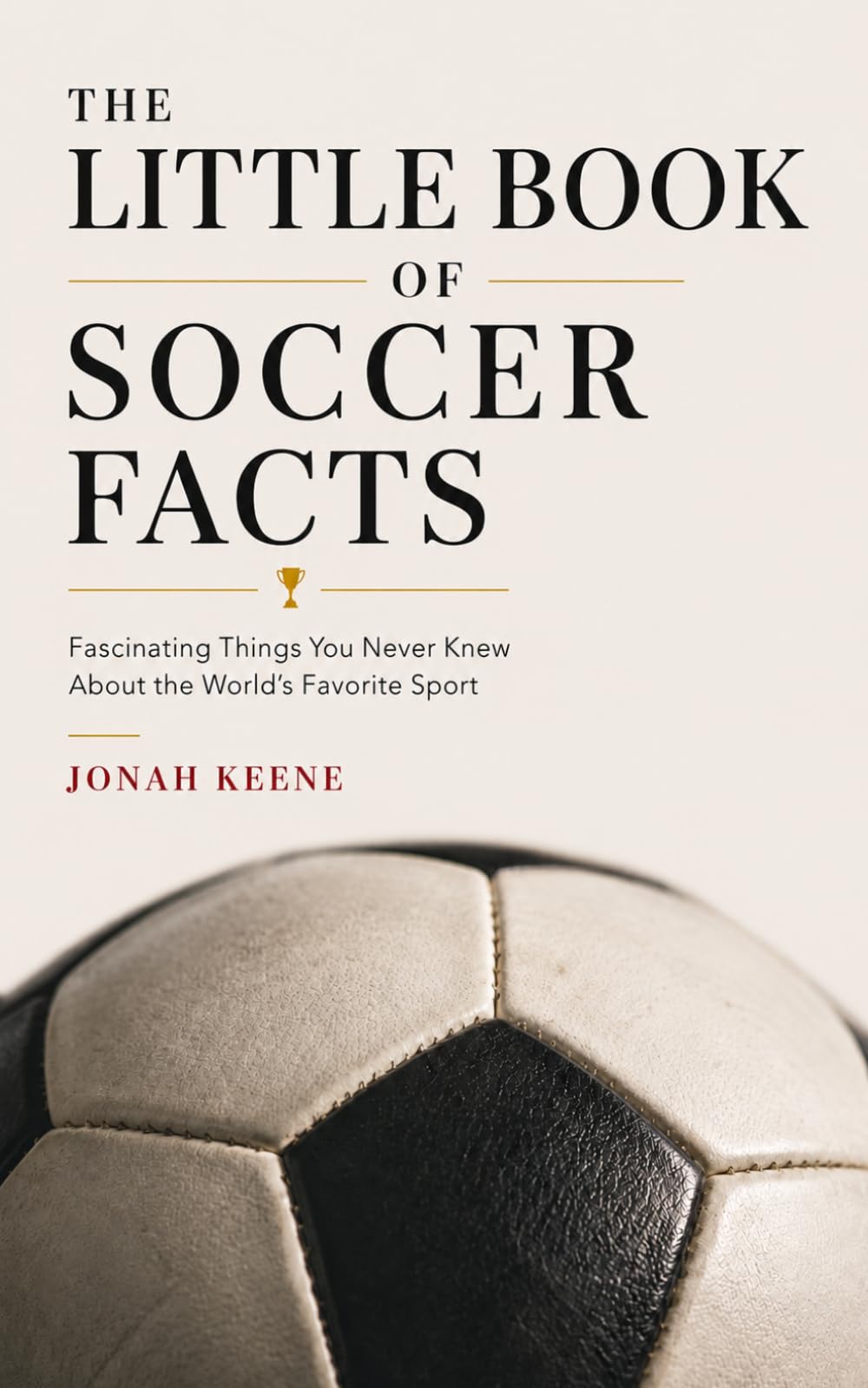 The Little Book of Soccer Facts: Fascinating Things You Never Knew About the World's Favorite Sport
