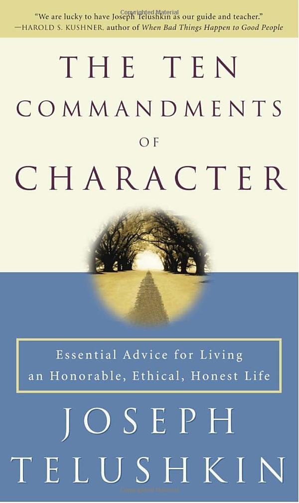 The Ten Commandments of Character: Essential Advice for Living an Honorable, Ethical, Honest Life