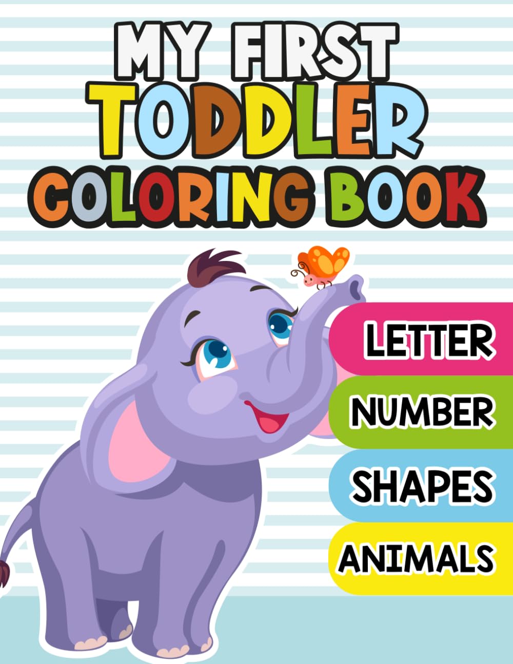 My First Toddler Coloring Book to Learn the Letter, Number, Shapes, Animals: Easy Learning Coloring Pages for Toddlers 1–3
