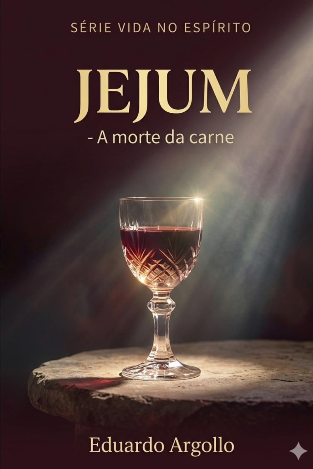 Jejum: Executando a morte da carne para que o espírito prospere (Vida no Espírito)