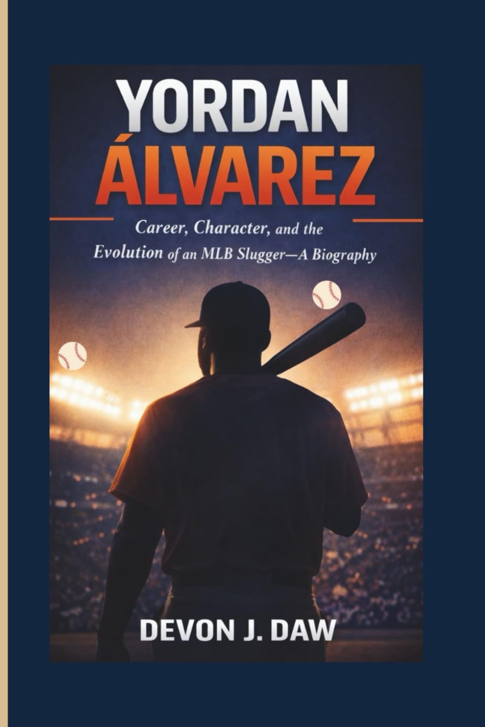 YORDAN ÁLVAREZ: Career, Character, and the Evolution of an MLB Slugger—A Biography