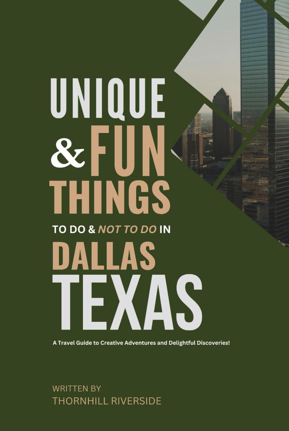 Unique and Fun Things To Do and Not To In Dallas Texas: In Full Colored Images and Maps! (Practical Travel Guides)