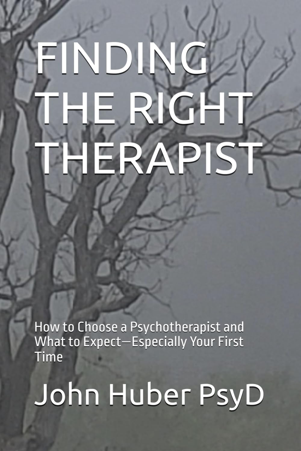 FINDING THE RIGHT THERAPIST: How to Choose a Psychotherapist and What to Expect—Especially Your First Time