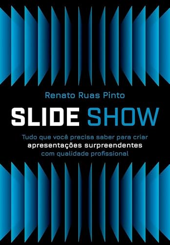 Slide Show - Tudo que você precisa saber para criar apresentações surpreendentes com qualidade profissional