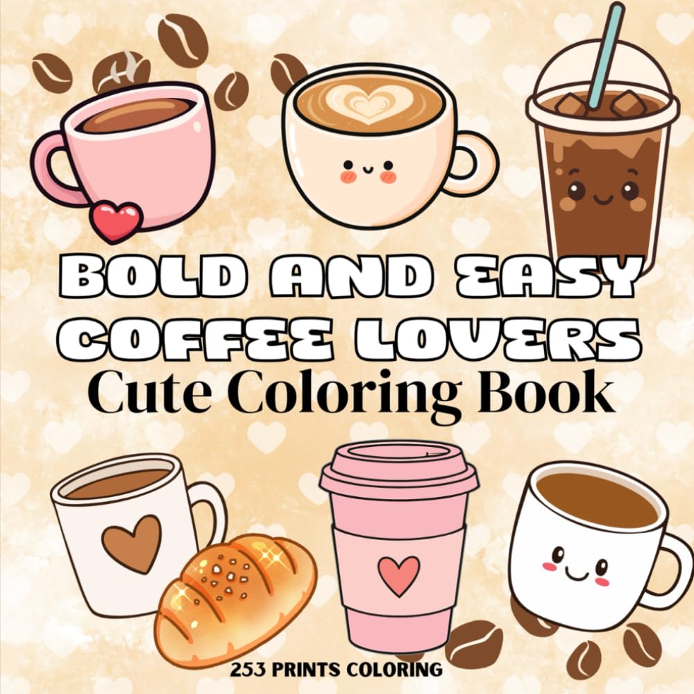 Coffee Lovers: Coloring Book for Adults & Teenagers Cute, Easy & Bold Café-Inspired Pages for Relaxation, Stress Relief & Cozy Self-Care