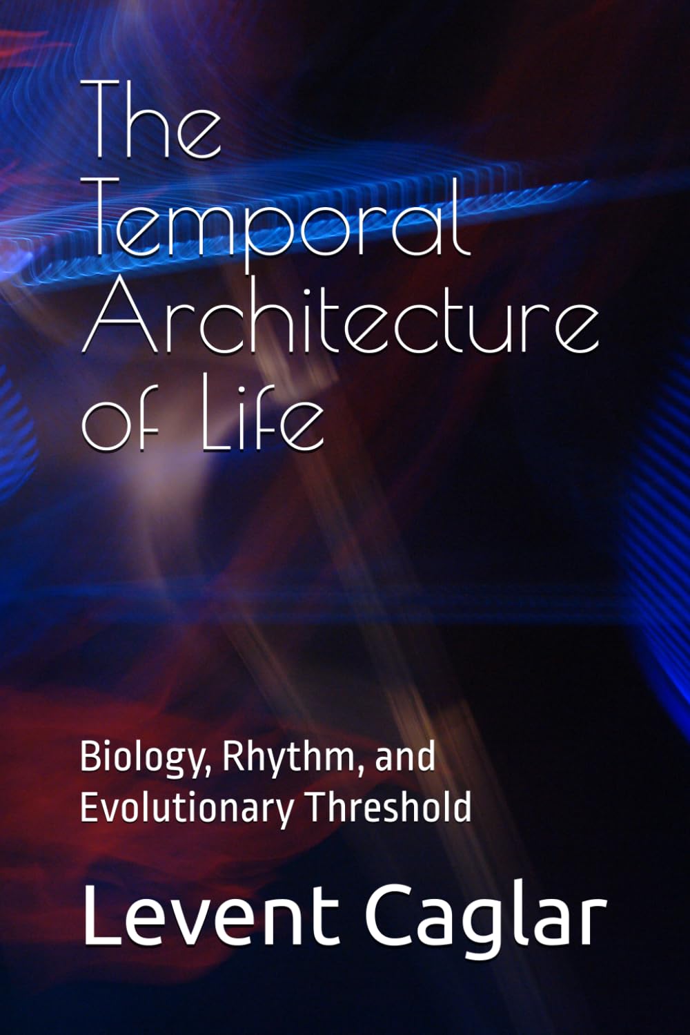 The Temporal Architecture of Life: Biology, Rhythm, and Evolutionary Threshold (The Temporal Theory of Truth — Four-Volume Series:)