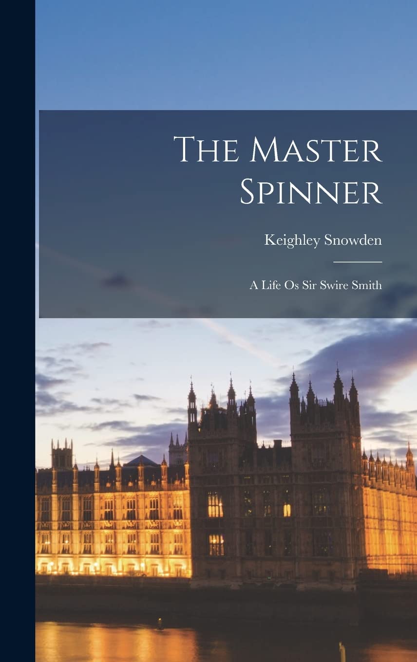 The Master Spinner: a Life Os Sir Swire Smith