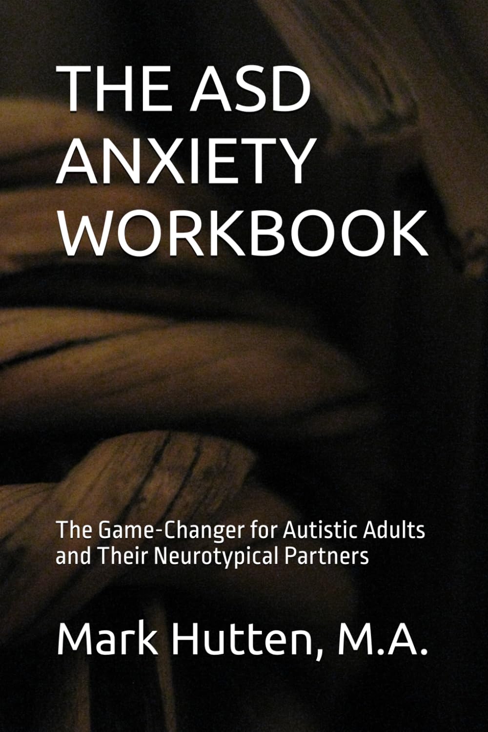 THE ASD ANXIETY WORKBOOK: The Game-Changer for Autistic Adults and Their Neurotypical Partners