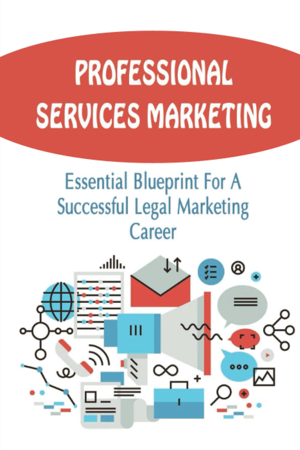 Professional Services Marketing: Essential Blueprint For A Successful Legal Marketing Career