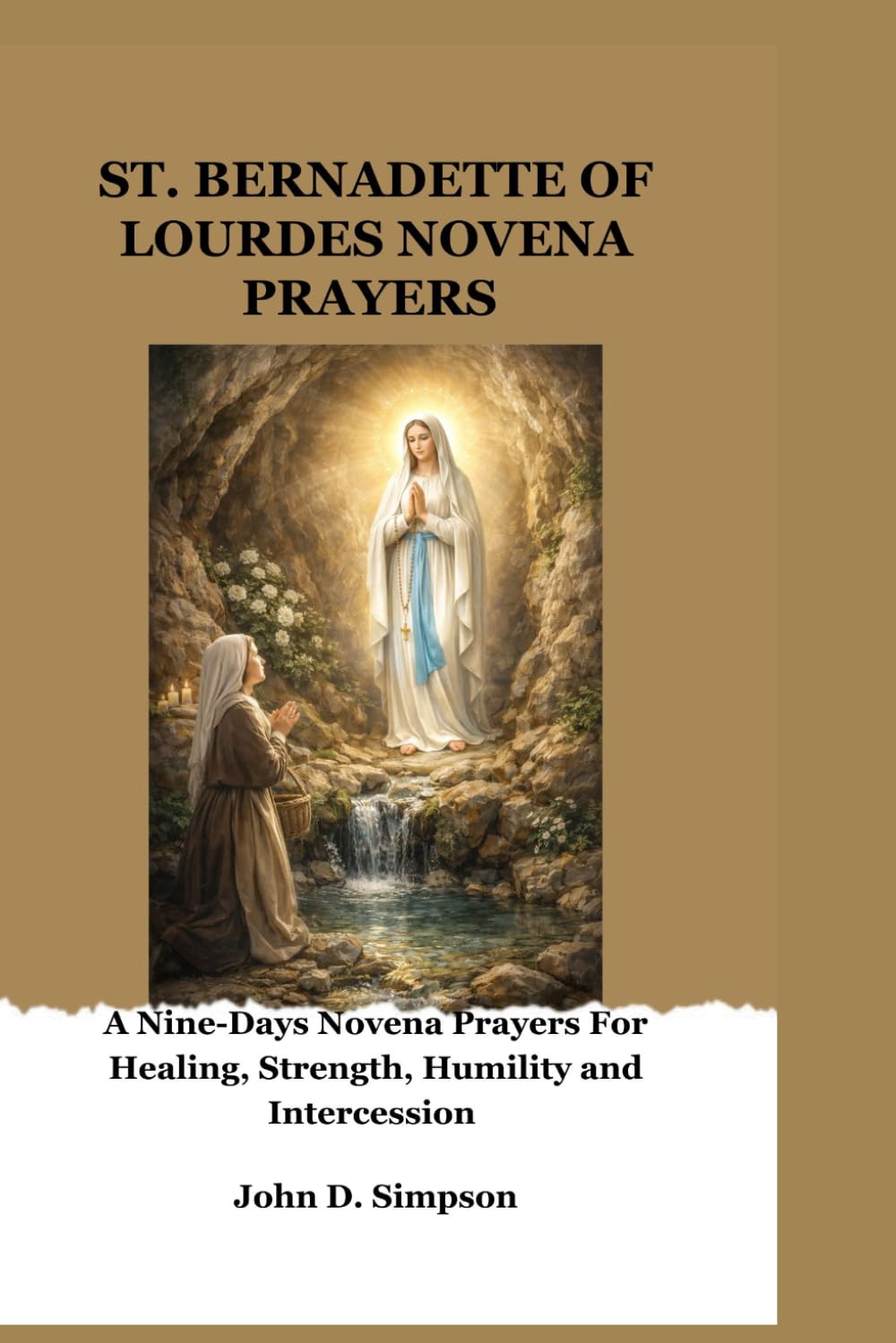 SAINT BERNADETTE OF LOURDES NOVENA PRAYERS: A Nine-Days Novena Prayers For Healing, Strength, Humility and Intercession