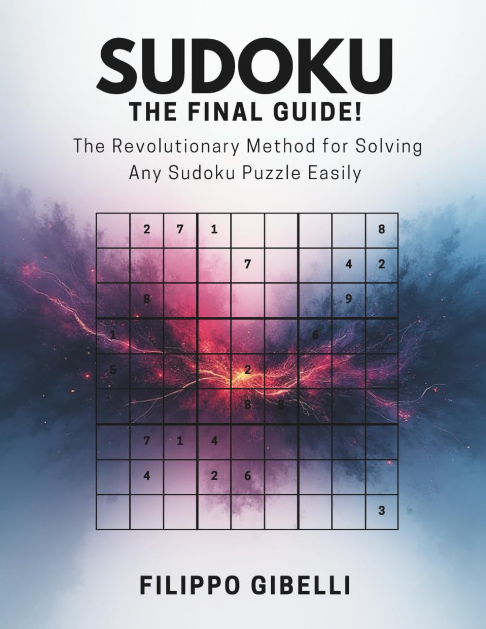 SUDOKU: THE FINAL GUIDE!: The Revolutionary Method for Solving Any Sudoku Puzzle Easily