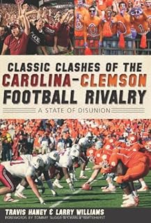 Classic Clashes of the Carolina-Clemson Football Rivalry:: A State of Diunion (Sports)