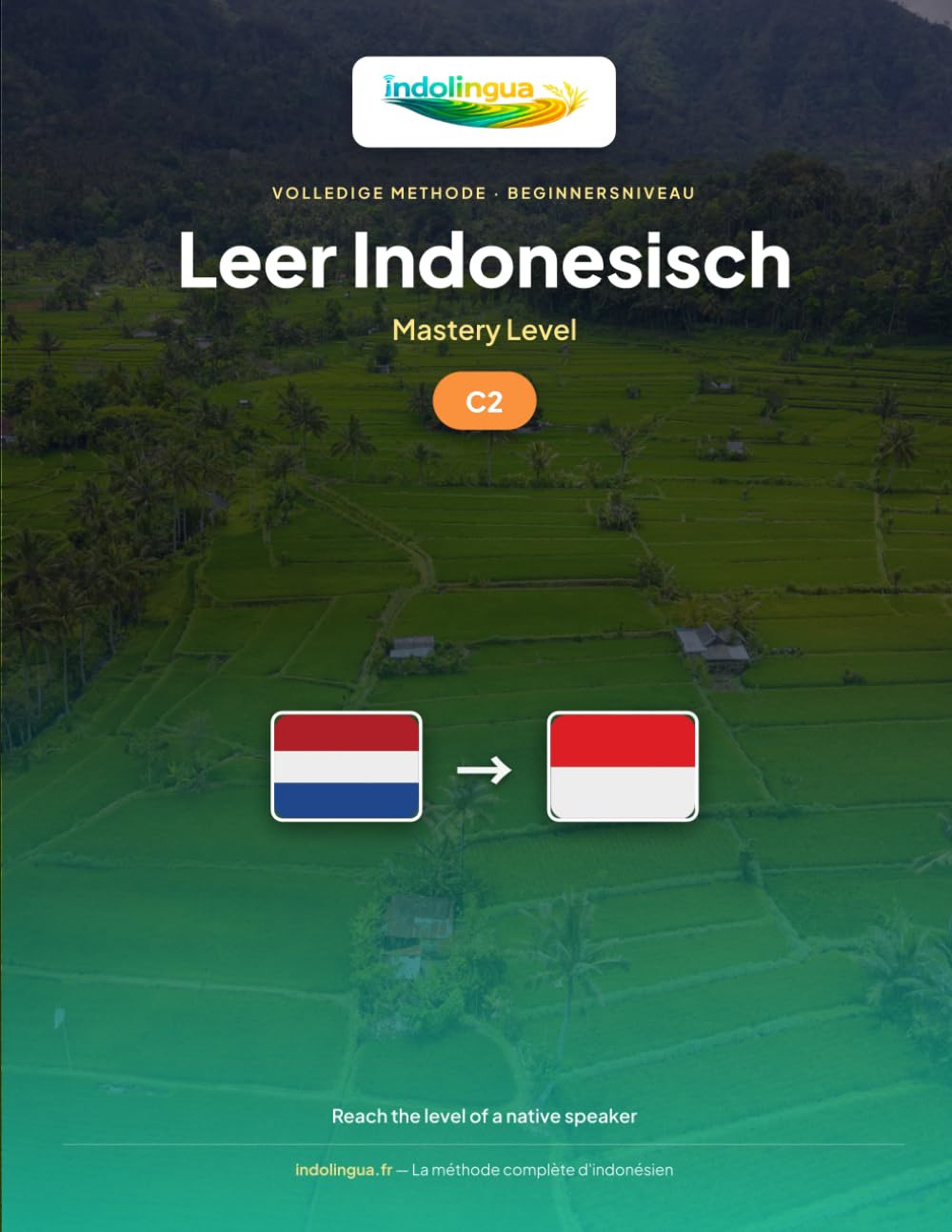 Leer Indonesisch — Niveau C2 Beheersing: Volledige methode: het niveau van een Indonesische native speaker bereiken: 6 (Leer Indonesisch — IndoLingua Methode)