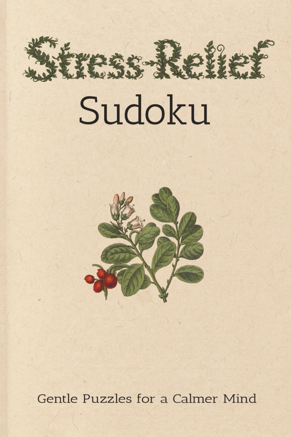 Stress-Relief Sudoku Gentle Puzzles for a Calmer Mind: Sudoku Puzzles for Stress-Relief | Help Calm the Mind, Relax, and Focus | 6x9 inches, 110 pages ... Included (Stress-Relief Puzzle Books)