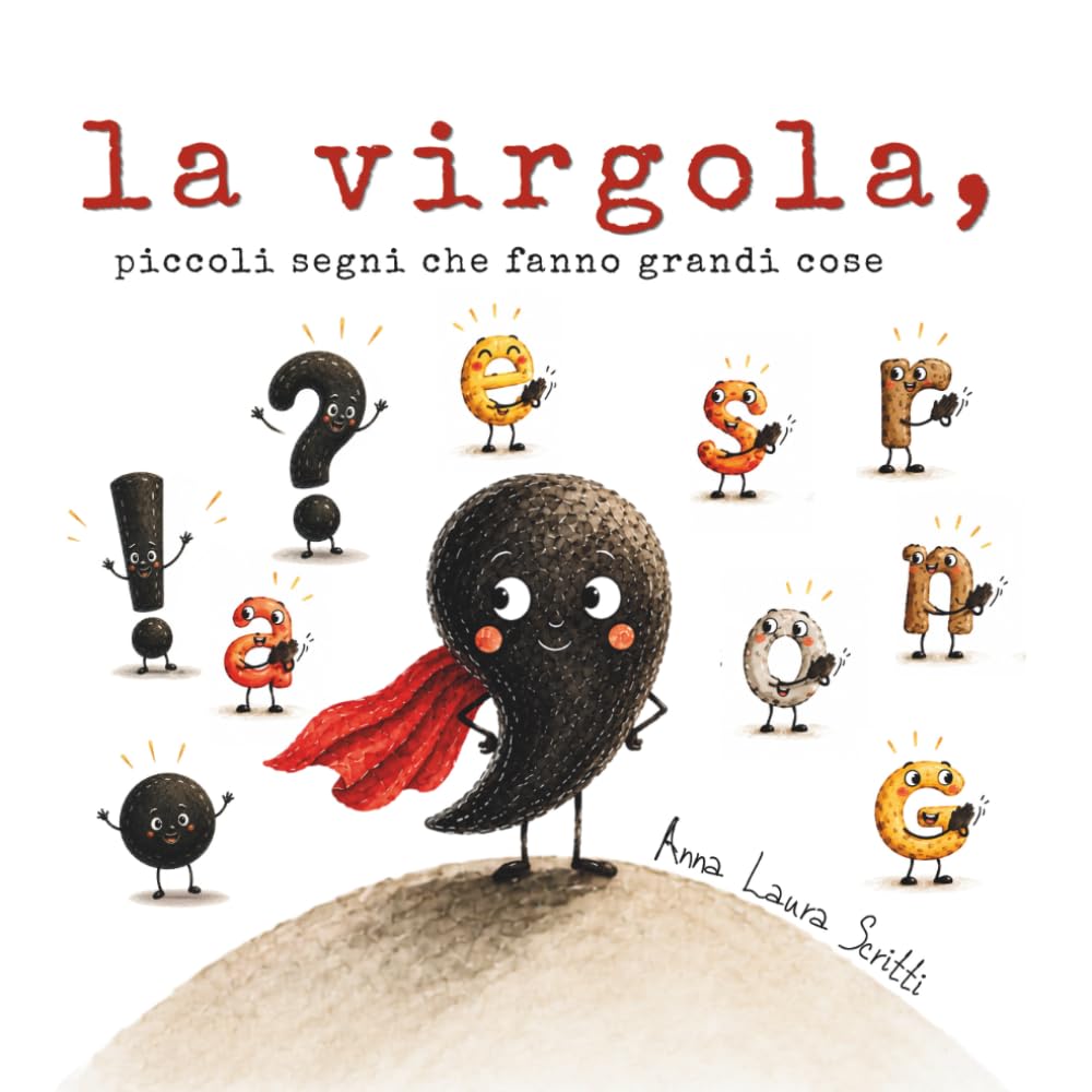 La virgola, piccoli segni che fanno grandi cose: Un albo illustrato sulle emozioni, l'autostima, per scoprire il valore delle piccole cose e il ruolo della virgola nei testi