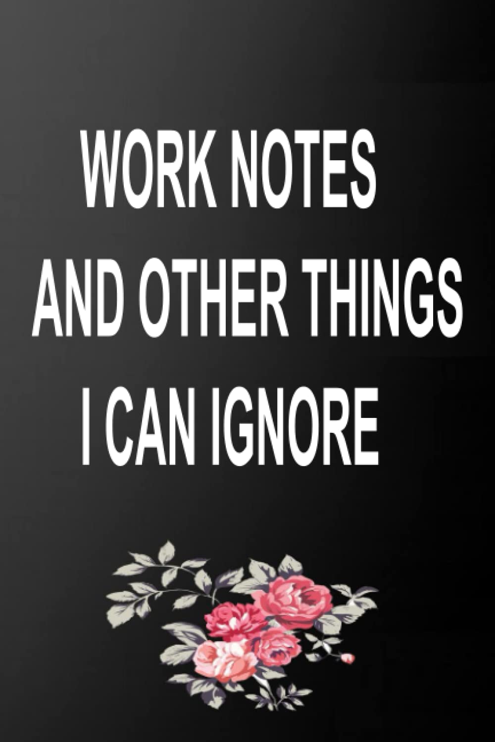 Work Notes And Other Things I Can Ignore: Funny Lined journak ,Gift Idea For Coworker Woman