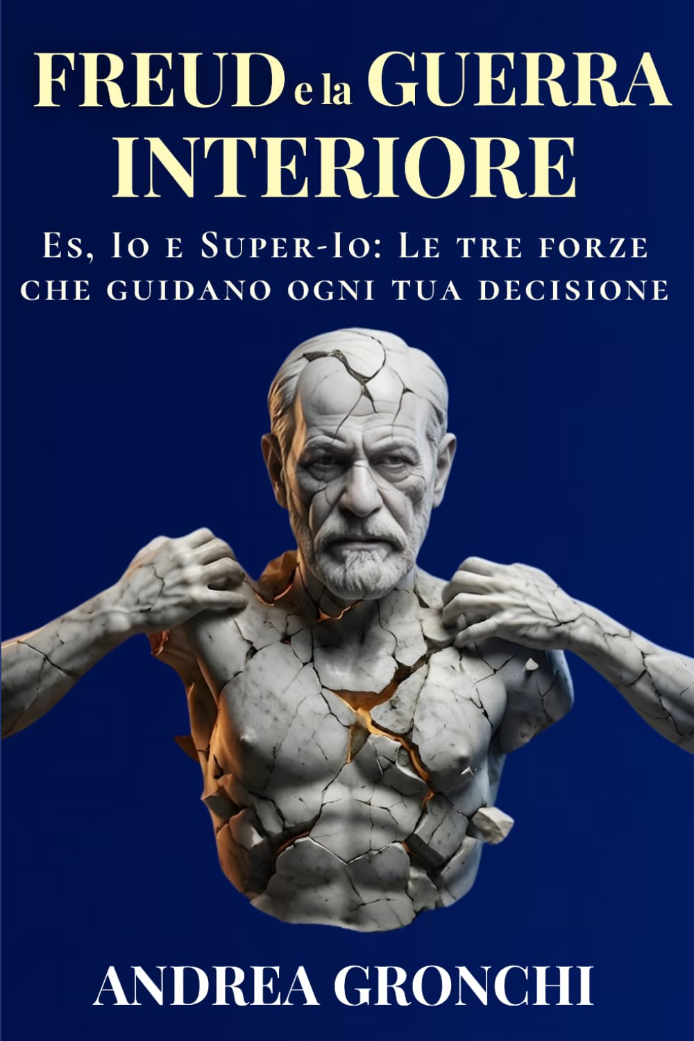 Freud e la Guerra Interiore: Es, Io e Super-Io: le tre forze che guidano ogni tua decisione tra desiderio, paura e controllo