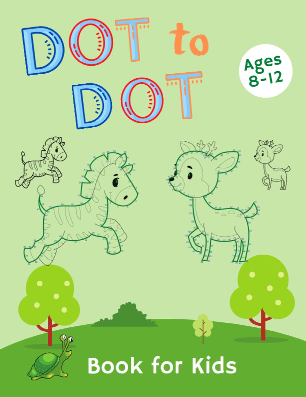 Dot to Dot Book For Kids Ages 8-12: A Fun Dot To Dot Book Filled With Cute Animals for Kids Age 8, 9, 10, 11, 12, Challenging and Fun Dot to Dot ... for kids, Follow the dots books for kids